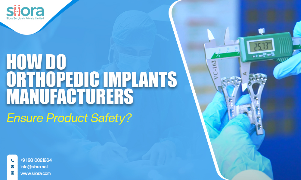 How do Orthopedic Implants Manufacturers Ensure Product Safety